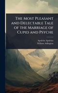 Cover: The Most Pleasant and Delectable Tale of the Marriage of Cupid and Psyche - Hutson Street Press