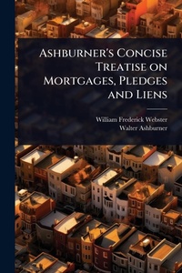 Abbildung von: Ashburner's Concise Treatise on Mortgages, Pledges and Liens - Hutson Street Press