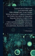 Cover: Four Place Tables of Logarithms and Trigonometric Functions, With Auxiliary Tables (chiefly to Three Figures) of Squares, Square Roots, Cubes, Cube Roots, Reciprocals, Circumferences and Areas of Circles, Exponentials, Natural Logarithms, Radians, and Con - Hutson Street Press