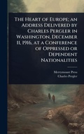 Cover: The Heart of Europe; an Address Delivered by Charles Pergler in Washington, December 11, 1916, at a Conference of Oppressed or Dependent Nationalities - Hutson Street Press