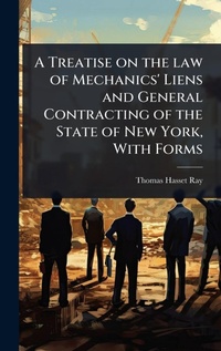 Abbildung von: A Treatise on the law of Mechanics' Liens and General Contracting of the State of New York, With Forms - Hutson Street Press