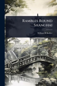Abbildung von: Rambles Round Shanghai - Hutson Street Press
