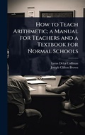 Cover: How to Teach Arithmetic; a Manual for Teachers and a Textbook for Normal Schools - Hutson Street Press