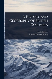 Abbildung von: A History and Geography of British Columbia - Hutson Street Press