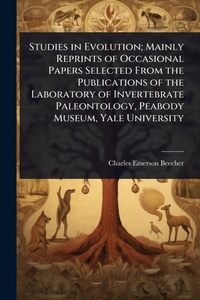 Enlarge image Cover: Studies in Evolution; Mainly Reprints of Occasional Papers Selected From the Publications of the Laboratory of Invertebrate Paleontology, Peabody Museum, Yale University - Hutson Street Press