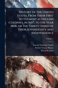 Cover: History of the United States, From Their First Settlement as English Colonies, in 1607, to the Year 1808, or the Thirty-third of Their Sovereignty and Independence - Hutson Street Press
