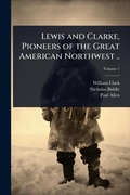 Cover: Lewis and Clarke, Pioneers of the Great American Northwest .. - Hutson Street Press