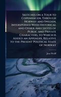 Cover: Sketches on a Tour to Copenhagen, Through Norway and Sweden, Interspersed With Historical and Other Anecdotes of Public and Private Characters, to Which is Added an Appendix, Relative to the Present Political State of Norway - Hutson Street Press