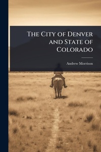 Enlarge image Cover: The City of Denver and State of Colorado - Hutson Street Press