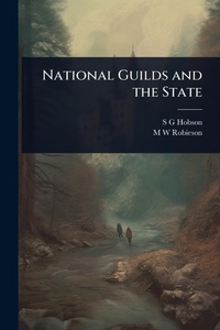 Enlarge image Cover: National Guilds and the State - Hutson Street Press