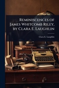 Cover: Reminiscences of James Whitcomb Riley, by Clara E. Laughlin - Hutson Street Press