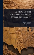 Cover: A View of the Waterfront From Point Richmond - Hutson Street Press