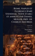 Cover: Rome, Naples et Florence [par] Stendhal. Texte A(c)tabli et annotA(c) par Daniel Muller, prA(c)f. de Charles Maurras - Hutson Street Press