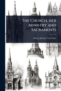 Cover: The Church, her Ministry and Sacraments - Hutson Street Press