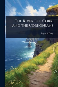 Abbildung von: The River Lee, Cork, and the Corkonians - Hutson Street Press