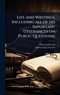 Cover: Life and Writings, Including all of his Important Utterances on Public Questions; - Hutson Street Press