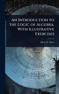 Cover: An Introduction to the Logic of Algebra. With Illustrative Exercises - Hutson Street Press