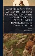 Cover: Mountain Pathways; a Study in the Ethics of the Sermon on the Mount, Together With a Revised Translation and Critical Notes - Hutson Street Press
