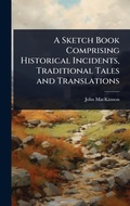 Cover: A Sketch Book Comprising Historical Incidents, Traditional Tales and Translations - Hutson Street Press