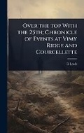 Cover: Over the top With the 25th; Chronicle of Events at Vimy Ridge and Courcellette - Hutson Street Press