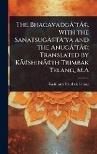 Abbildung von: The BhagavadgA?A(R)tA?A[, With the SanatsugA?A[tA?A(R)ya and the AnugA?A(R)tA?A[; Translated by KA?A[shinA?A[th Trimbak Telang, M.A - Hutson Street Press
