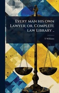 Cover: Every man his own Lawyer; or, Complete law Library .. - Hutson Street Press