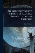 Cover: An Introduction to the Logic of Algebra. With Illustrative Exercises - Hutson Street Press