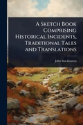 Cover: A Sketch Book Comprising Historical Incidents, Traditional Tales and Translations - Hutson Street Press