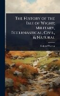 Abbildung von: The History of the Isle of Wight; Military, Ecclesiastical, Civil, & Natural - Hutson Street Press