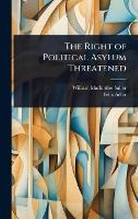 Abbildung von: The Right of Political Asylum Threatened - Hutson Street Press