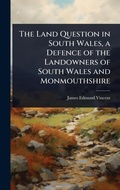 Cover: The Land Question in South Wales, a Defence of the Landowners of South Wales and Monmouthshire - Hutson Street Press