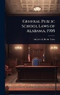 Abbildung von: General Public School Laws of Alabama, 1905 - Hutson Street Press