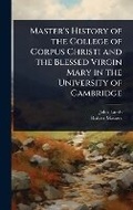 Cover: Master's History of the College of Corpus Christi and the Blessed Virgin Mary in the University of Cambridge - Hutson Street Press