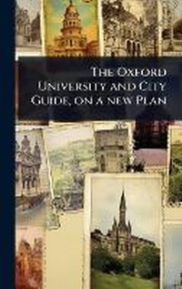 Abbildung von: The Oxford University and City Guide, on a new Plan - Hutson Street Press