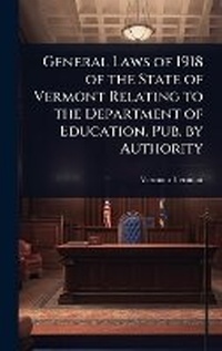 Abbildung von: General Laws of 1918 of the State of Vermont Relating to the Department of Education. Pub. by Authority - Hutson Street Press