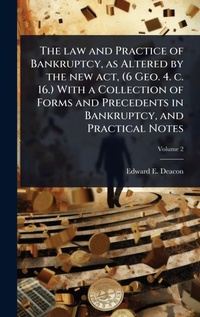 Abbildung von: The law and Practice of Bankruptcy, as Altered by the new act, (6 Geo. 4. c. 16.) With a Collection of Forms and Precedents in Bankruptcy, and Practical Notes - Hutson Street Press
