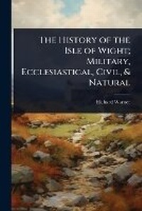Abbildung von: The History of the Isle of Wight; Military, Ecclesiastical, Civil, & Natural - Hutson Street Press