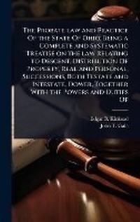 Abbildung von: The Probate law and Practice Of the State Of Ohio; Being a Complete and Systematic Treatise on the law Relating to Descent, Distribution Of Property, Real and Personal, Successions, Both Testate and Intestate, Dower, Together With the Powers and Duties Of - Hutson Street Press