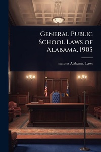 Abbildung von: General Public School Laws of Alabama, 1905 - Hutson Street Press