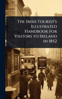 Abbildung von: The Irish Tourist's Illustrated Handbook for Visitors to Ireland in 1852 - Hutson Street Press