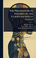 Cover: The Prevention of Malaria in the Federated Malay States - Hutson Street Press