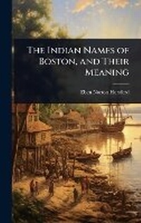 Abbildung von: The Indian Names of Boston, and Their Meaning - Hutson Street Press