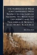 Bild: The Marriage of Near kin Considered With Respect to the Laws of Nations, the Results of Experience and the Teachings of Biology [electronic Resource] - Hutson Street Press