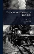 Cover: Fifty Years' Freights, 1869-1919 - Hutson Street Press