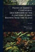 Cover: Flora of Jamaica, Containing Descriptions of the Flowering Plants Known From the Island - Hutson Street Press