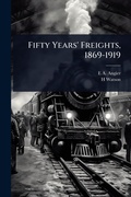 Cover: Fifty Years' Freights, 1869-1919 - Hutson Street Press