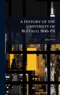 Cover: A History of the University of Buffalo, 1846-191 - Hutson Street Press