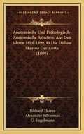Cover: Anatomische Und Pathologisch-Anatomische Arbeiten, Aus Den Jahren 1891-1899, Et Die Diffuse Skerose Der Aorta (1899) - Kessinger Publishing