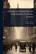 Cover: The Brentwood Plan for Agricultural Labor - Hutson Street Press