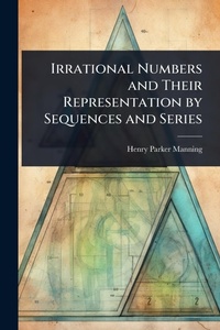 Abbildung von: Irrational Numbers and Their Representation by Sequences and Series - Hutson Street Press